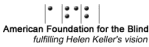 American Foundation for the Blind: fulfilling Helen Keller's vision.