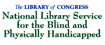 The Library of Congress National Library Service for the Blind and Physically Handicapped.