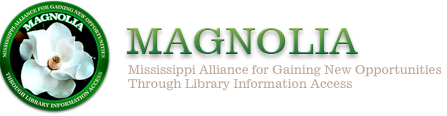 MAGNOLIA: Mississippi Alliance for Gaining New Opportunities Through Library Information Access.